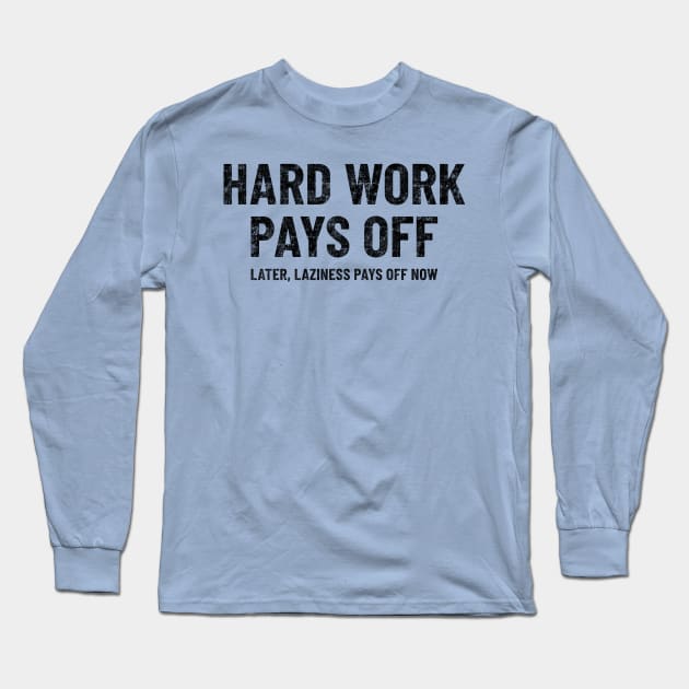 Hard Work Pays Off Funny Motivation Gym Entrepreneur Long Sleeve T-Shirt by peter2art